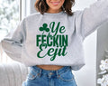 Ye Feckin Eejit- Funny Irish St Patrick's Day Sweatshirt