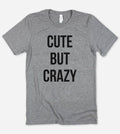 Cute But Crazy - Funny Nerd Sassy Cute T-Shirt