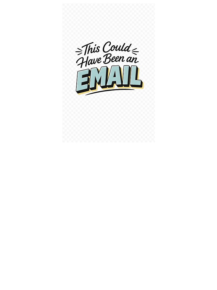This could have been an Email by estellpflug Unisex T-shirt, Sweatshirt, Hoodie, Long Sleeve Tee