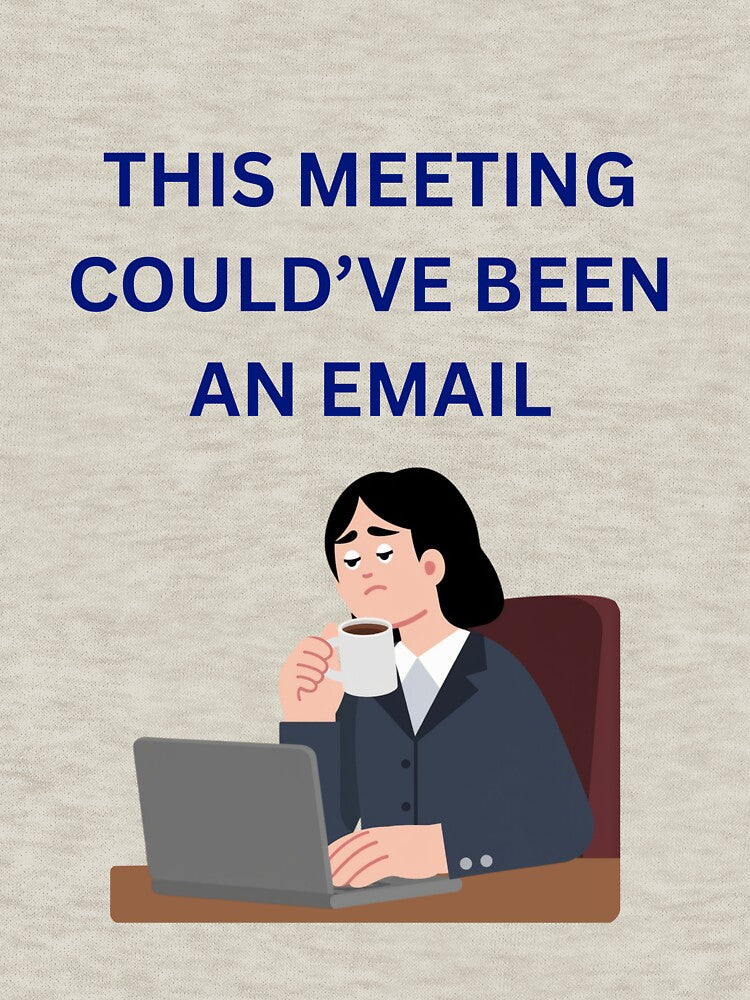 This Meeting Could’ve Been an Email Office Humor by jyotsanafinds Unisex T-shirt, Sweatshirt, Hoodie, Long Sleeve Tee