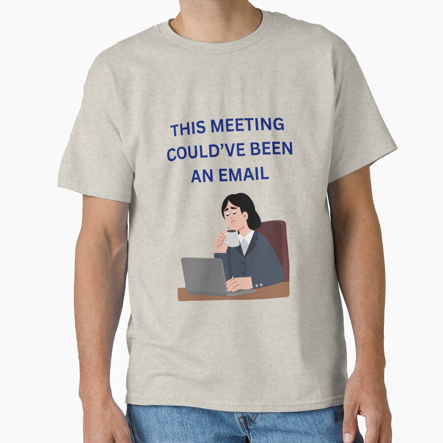This Meeting Could’ve Been an Email Office Humor by jyotsanafinds Unisex T-shirt, Sweatshirt, Hoodie, Long Sleeve Tee