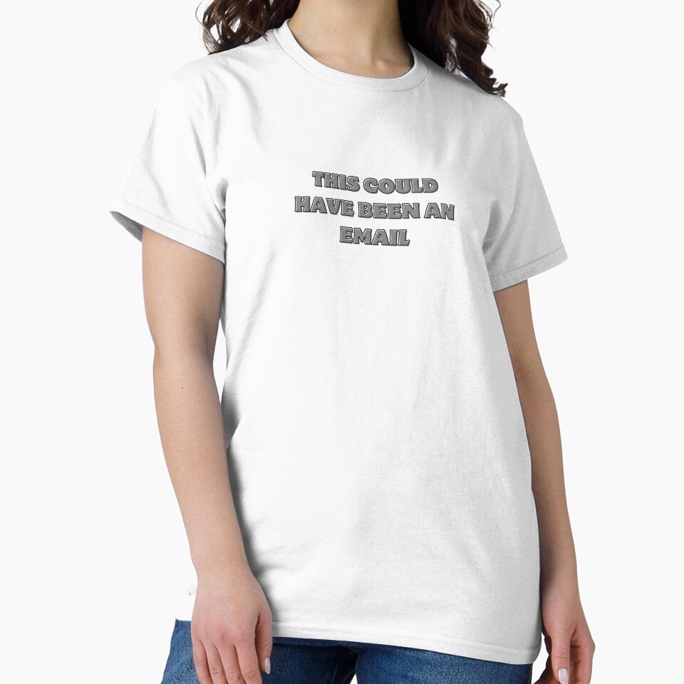 THIS COUL HAVE BEEN AN EMAIL JOB HUMOR by cyclingmania Unisex T-shirt, Sweatshirt, Hoodie, Long Sleeve Tee