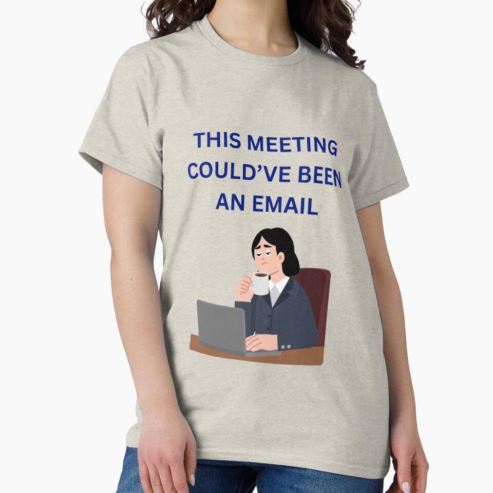 This Meeting Could’ve Been an Email Office Humor by jyotsanafinds Unisex T-shirt, Sweatshirt, Hoodie, Long Sleeve Tee